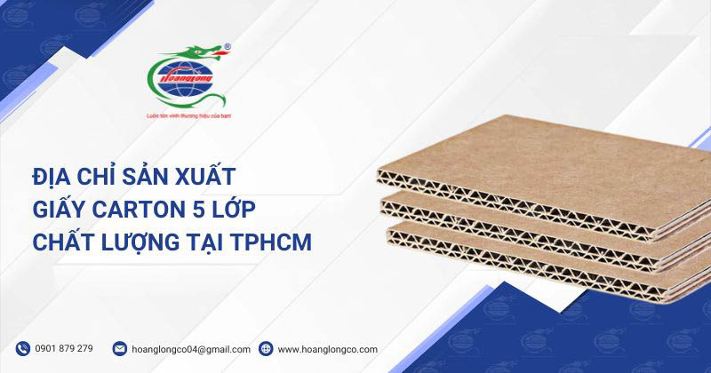 Địa Chỉ Sản Xuất Giấy Carton 5 Lớp Chất Lượng Tại TPHCM