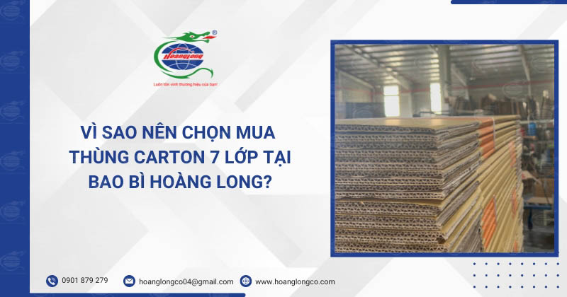 Vì Sao Nên Chọn Mua Thùng Carton 7 Lớp Tại Bao Bì Hoàng Long