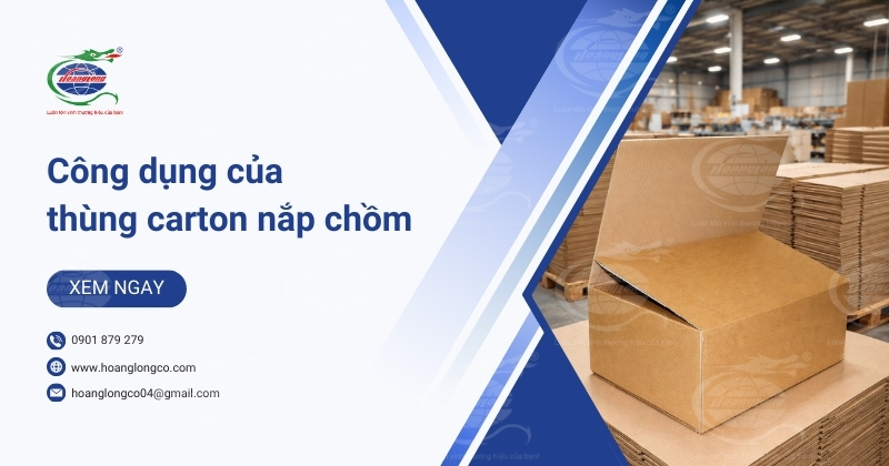 Công dụng của thùng carton nắp chồm