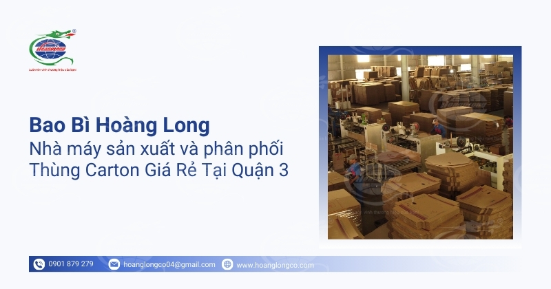 Bao Bì Hoàng Long - Nhà máy sản xuất và phân phối Thùng Carton Giá Rẻ Tại Quận 3