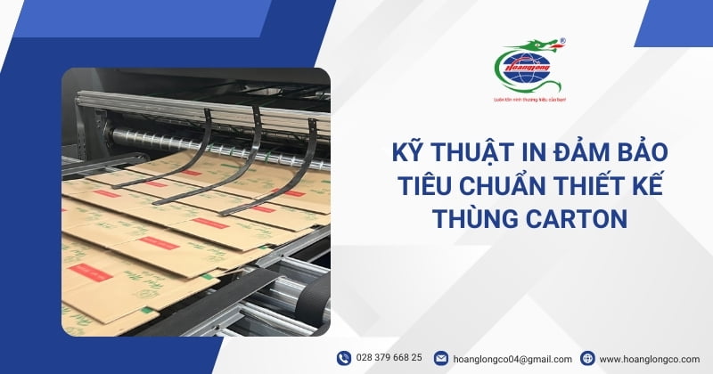 Kỹ thuật in đảm bảo tiêu chuẩn thiết kế thùng carton