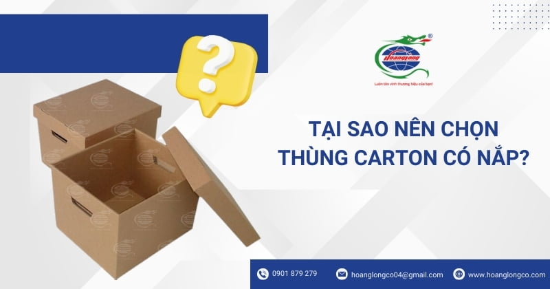 Tại sao nên chọn thùng carton có nắp?