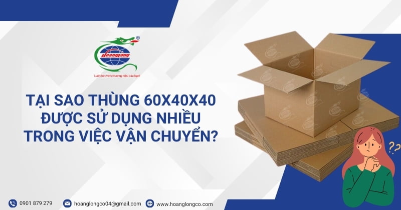 Tại sao thùng carton 60x40x40 được sử dụng nhiều trong vận chuyển