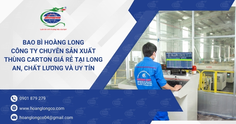 Bao Bì Hoàng Long - Công Ty Chuyên Sản Xuất Thùng Carton Giá Rẻ Tại Long An, Chất Lượng Và Uy Tín