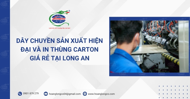 Dây Chuyền Sản Xuất Hiện Đại Và In Thùng Carton Giá Rẻ Tại Long An