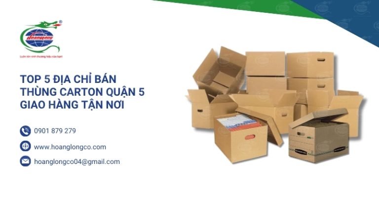 Top 5 Địa Chỉ Bán Thùng Carton Quận 5 Giao Hàng Tận Nơi