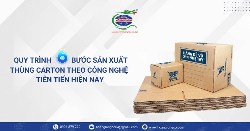 Quy Trình 6 Bước Sản Xuất Thùng Carton Theo Công Nghệ Tiên Tiến Hiện Nay